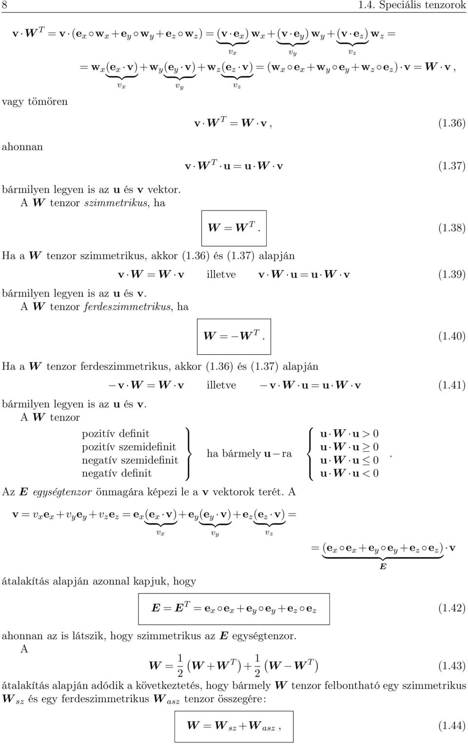 W tenor ferdesimmetrikus, ha W = W T. (.38) v W = W v illetve v W u = u W v (.39) Ha a W tenor ferdesimmetrikus, akkor (.36) és (.37) alapján bármilen legen is a u és v. W tenor W = W T. (.40) v W = W v illetve v W u = u W v (.