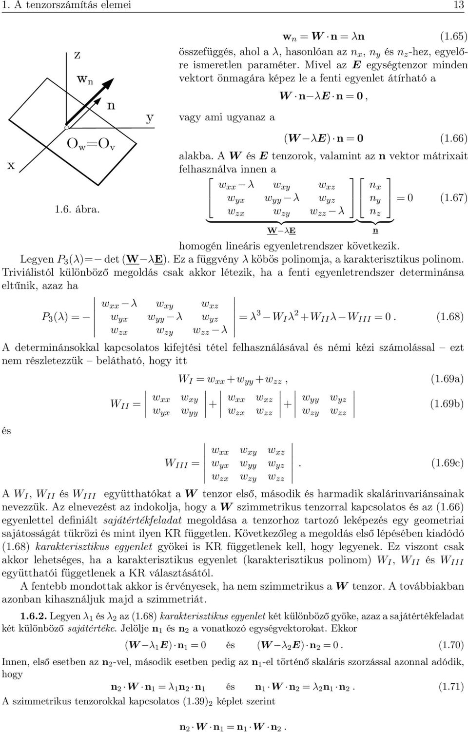 W és E tenorok, valamint a n vektor mátriait felhasnálva innen a w λ w w w w λ w n n = 0 (.67) w w w λ n } {{ }} {{ } W λe homogén lineáris egenletrendser követkeik. Legen P 3 (λ)= det (W λe).