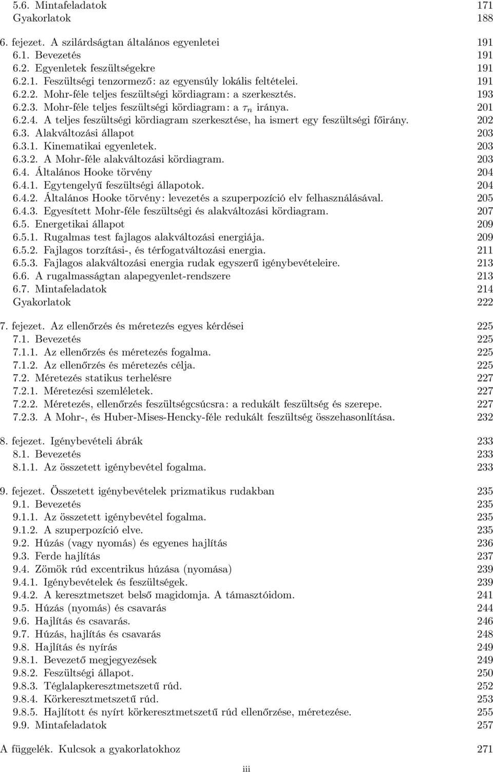 03 6.3.. Mohr-féle alakváltoási kördiagram. 03 6.4. Általános Hooke törvén 04 6.4.. Egtengelű fesültségi állapotok. 04 6.4.. Általános Hooke törvén: leveetés a superpoíció elv felhasnálásával. 05 6.4.3. Egesített Mohr-féle fesültségi és alakváltoási kördiagram.