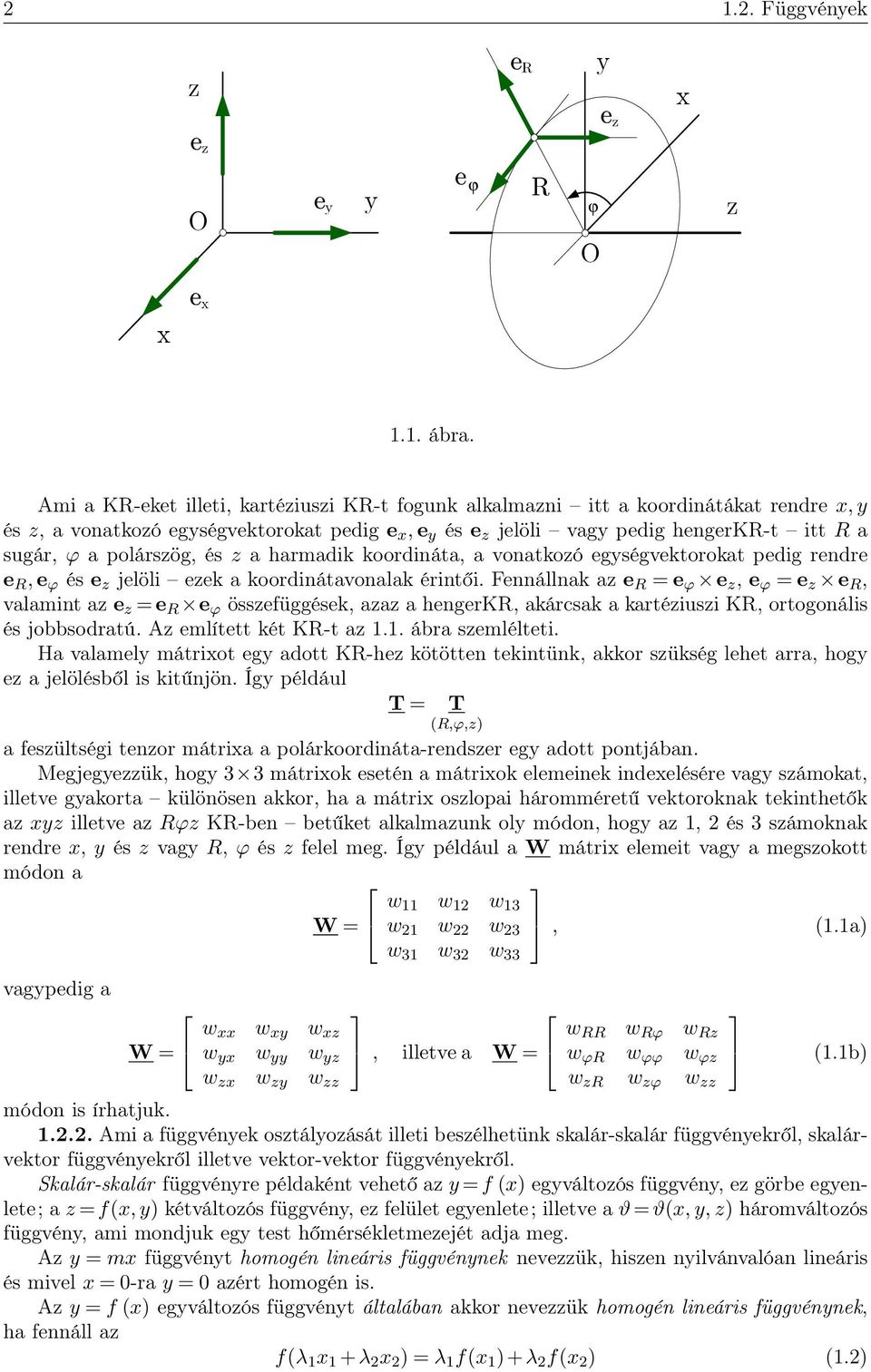 koordináta, a vonatkoó egségvektorokat pedig rendre e R, e ϕ és e jelöli eek a koordinátavonalak érintői.