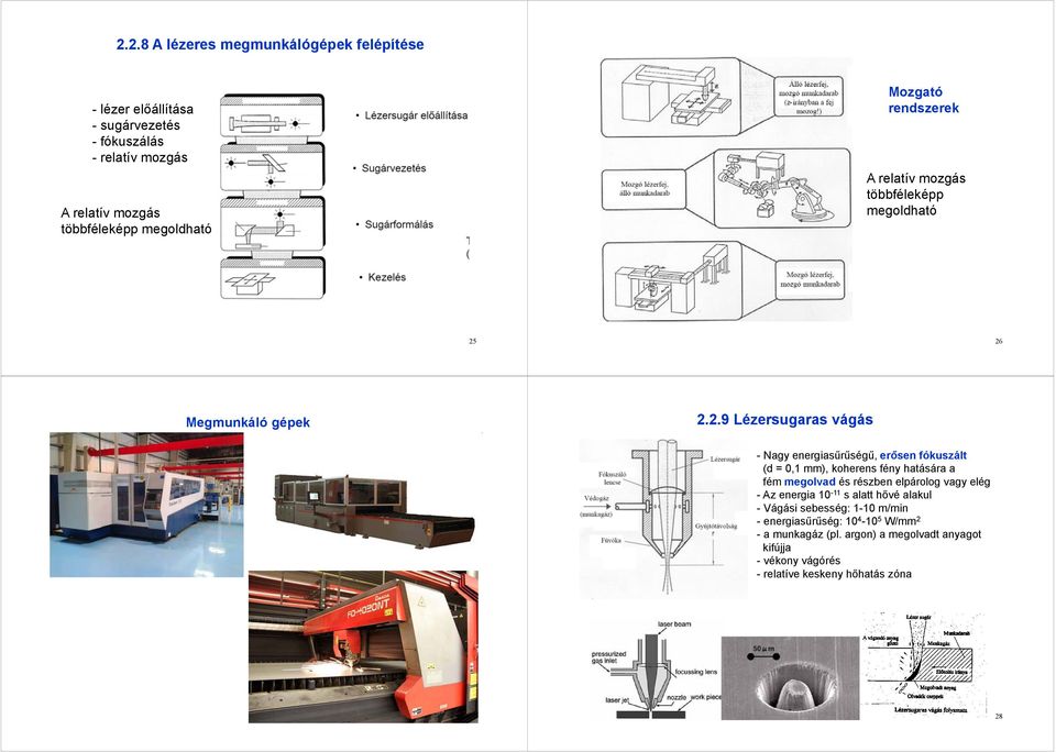 26 Megmunkáló gépek 2.2.9 Lézersugaras vágás - Nagy energiasűrűségű, erősen fókuszált (d = 0,1 mm), koherens fény hatására a fém megolvad és