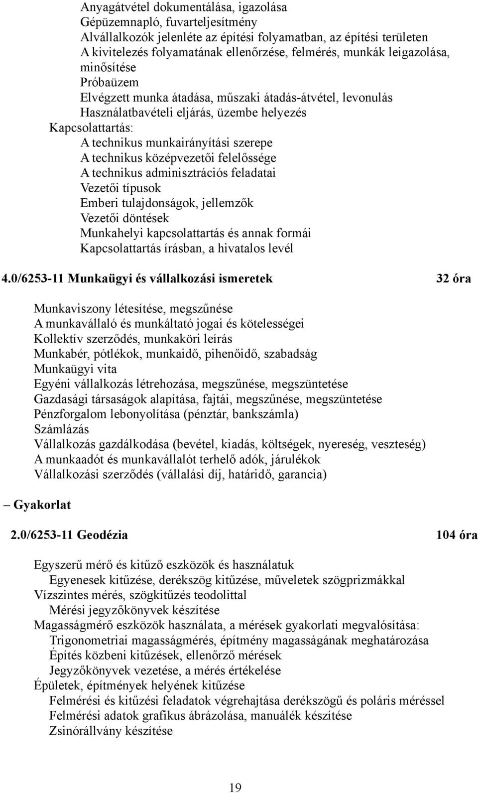 technikus középvezetői felelőssége A technikus adminisztrációs feladatai Vezetői típusok Emberi tulajdonságok, jellemzők Vezetői döntések Munkahelyi kapcsolattartás és annak formái Kapcsolattartás