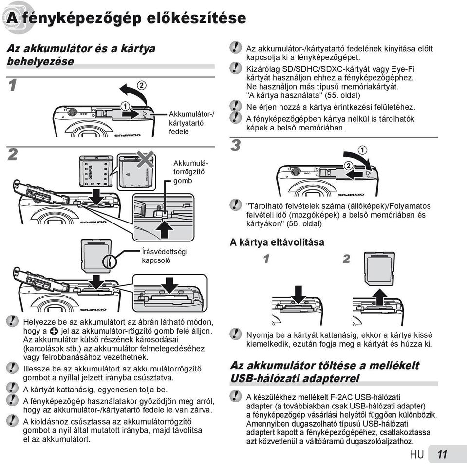 oldal) Ne érjen hozzá a kártya érintkezési felületéhez. A fényképezőgépben kártya nélkül is tárolhatók képek a belső memóriában.