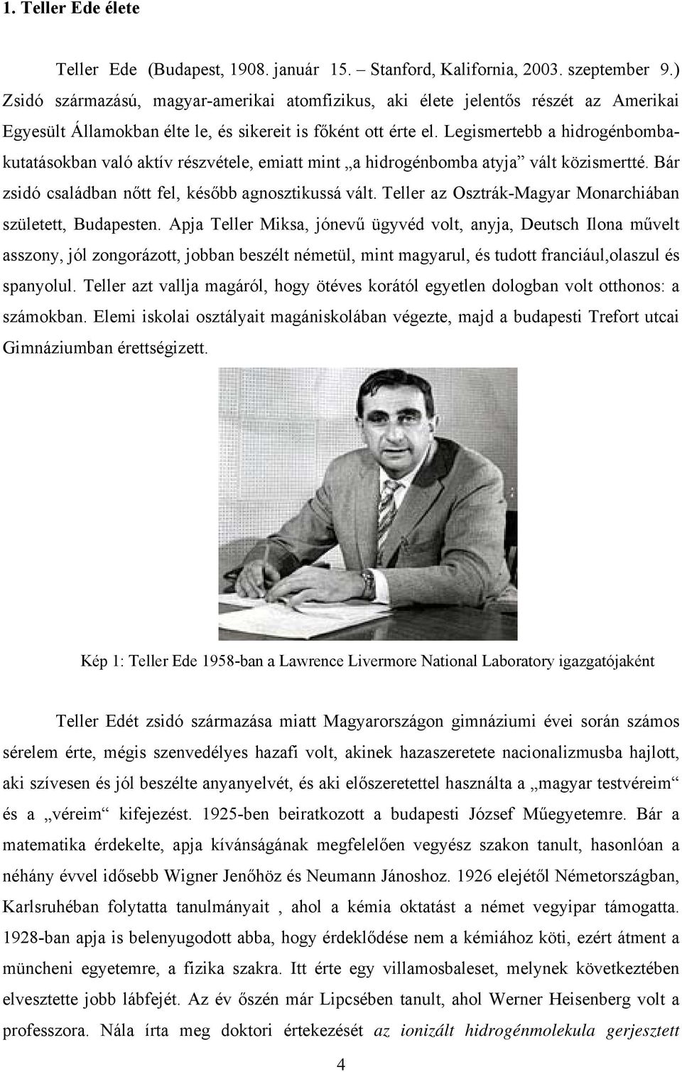 Legismertebb a hidrogénbombakutatásokban való aktív részvétele, emiatt mint a hidrogénbomba atyja vált közismertté. Bár zsidó családban nőtt fel, később agnosztikussá vált.