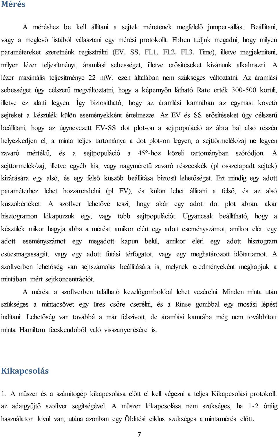 kívánunk alkalmazni. A lézer maximális teljesítménye 22 mw, ezen általában nem szükséges változtatni.