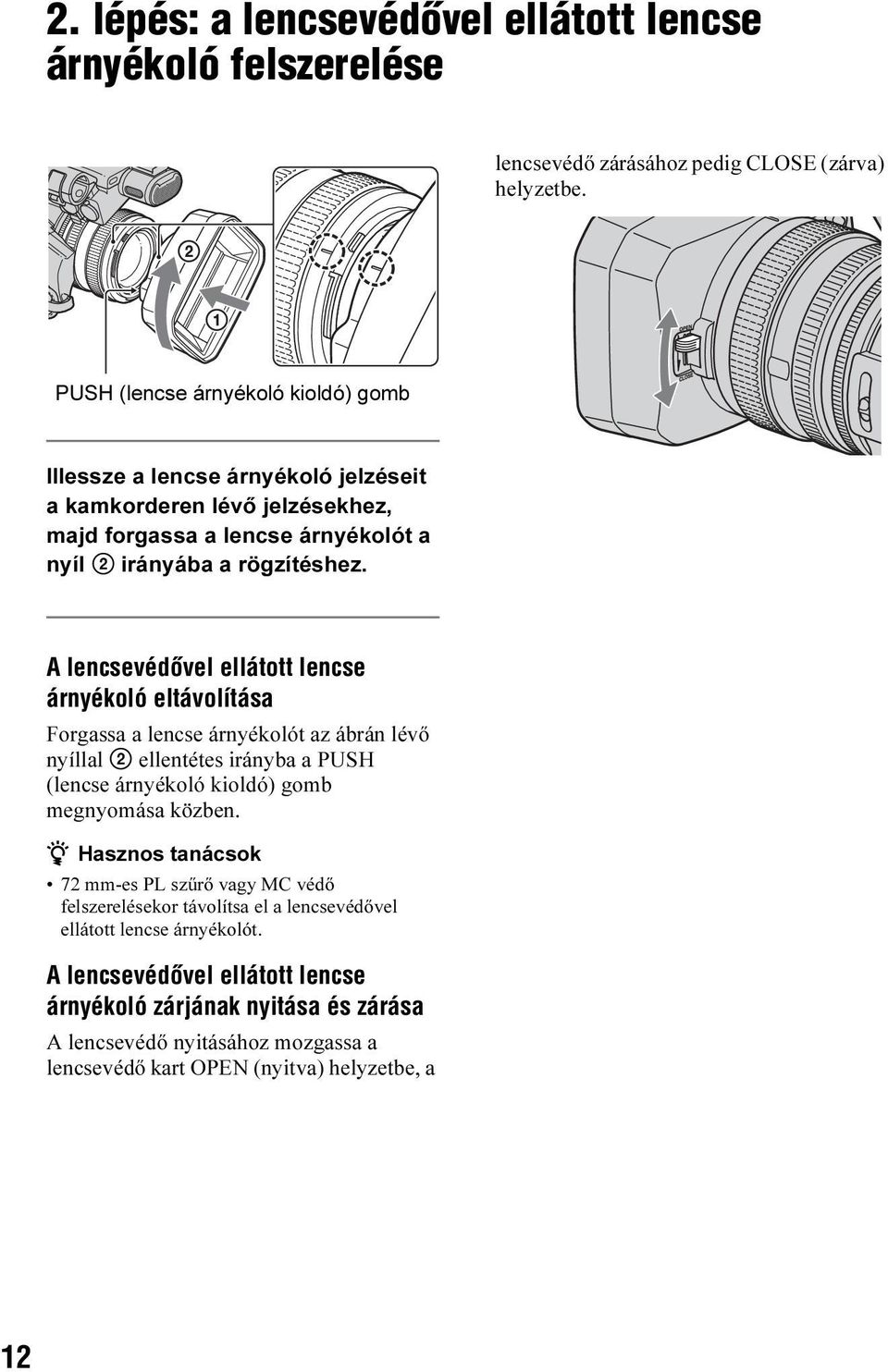 A lencsevédõvel ellátott lencse árnyékoló eltávolítása Forgassa a lencse árnyékolót az ábrán lévő nyíllal 2 ellentétes irányba a PUSH (lencse árnyékoló kioldó) gomb megnyomása közben.