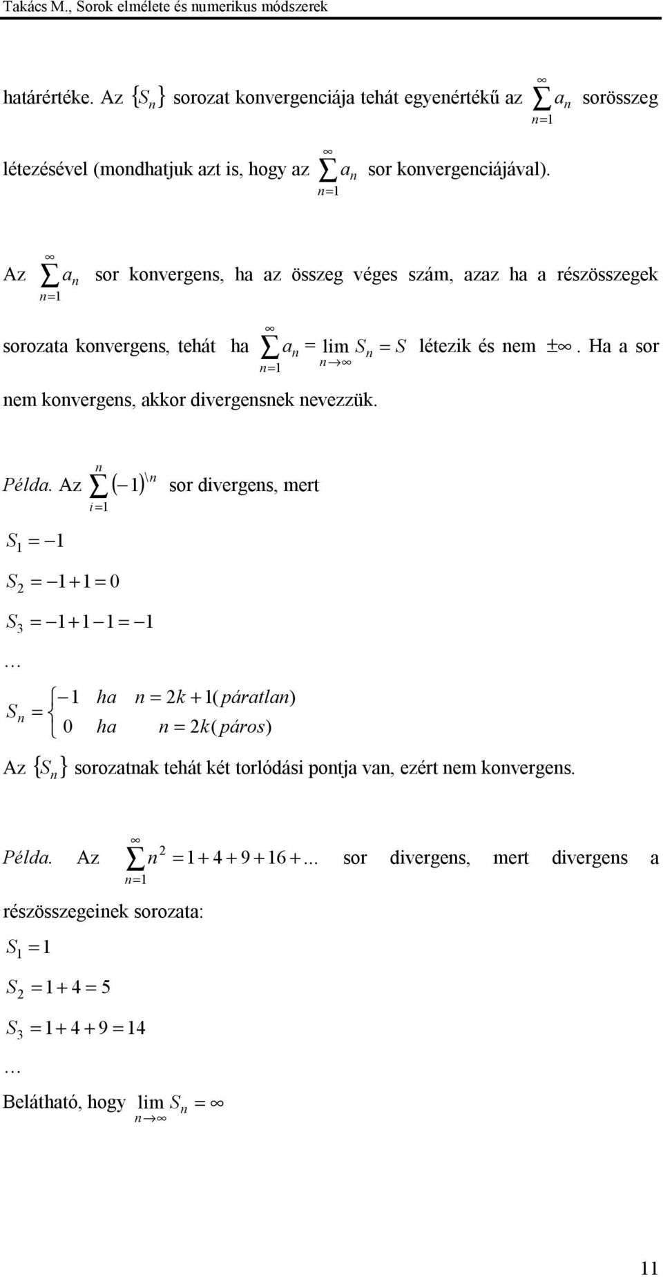 Az sor koverges, h z összeg véges szám, zz h részösszegek sorozt koverges, tehát h lim S S létezik és em ±.