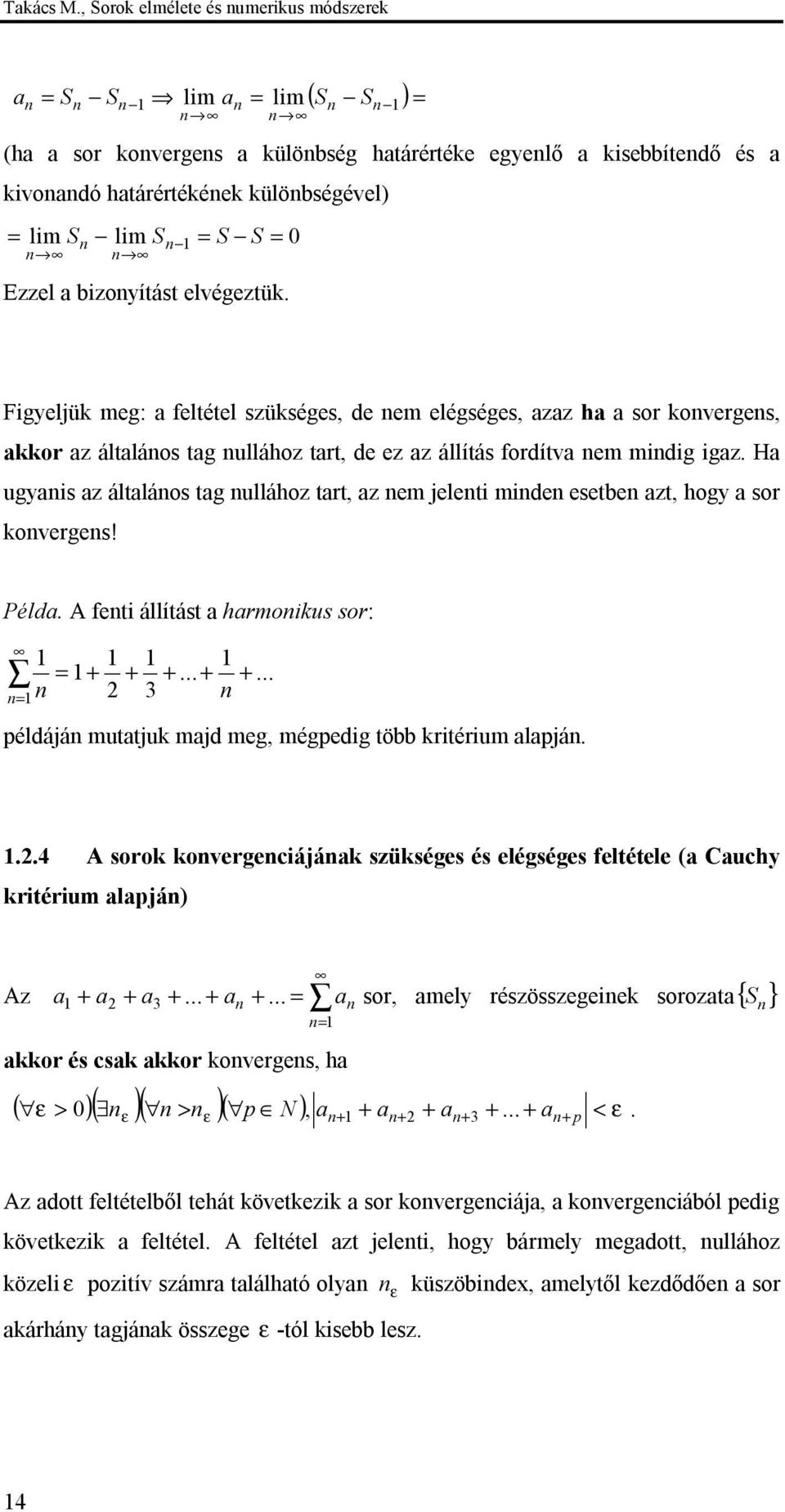 Figyeljük meg: eltétel szükséges, de em elégséges, zz h sor koverges, kkor z áltláos tg ullához trt, de ez z állítás ordítv em midig igz.