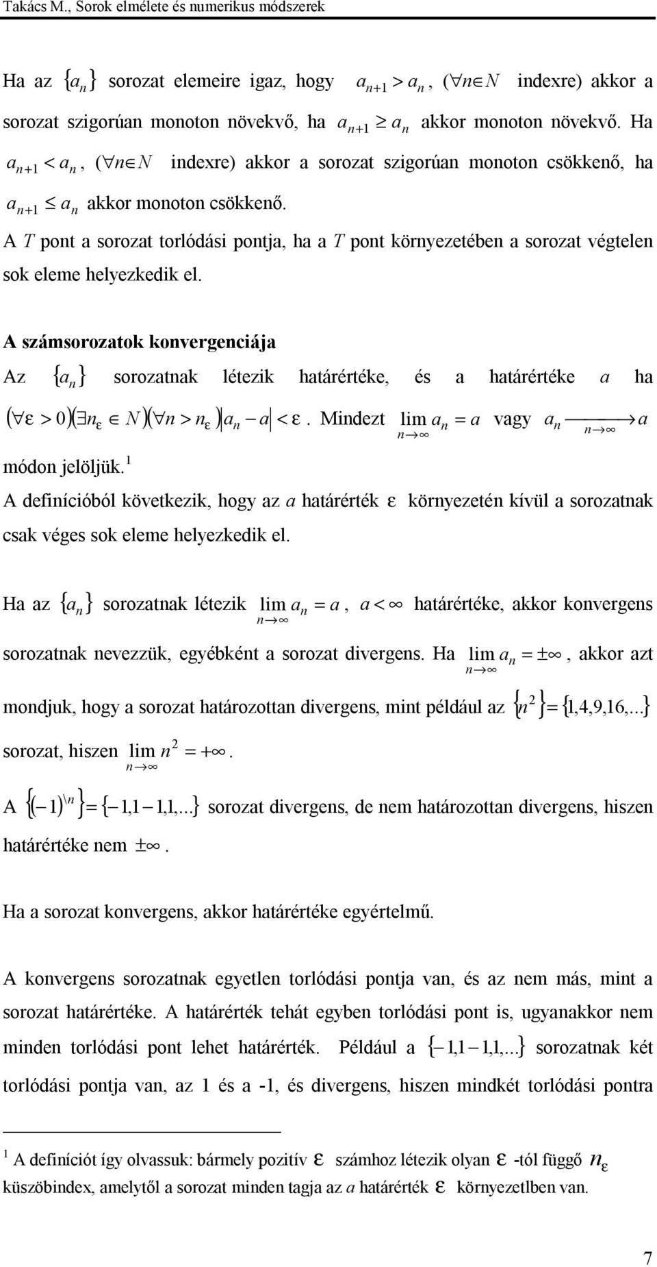 A számsoroztok kovergeciáj Az { } soroztk létezik htárértéke, és htárértéke h ( ε > )( N )( > ) ε. Midezt lim vgy módo jelöljük.