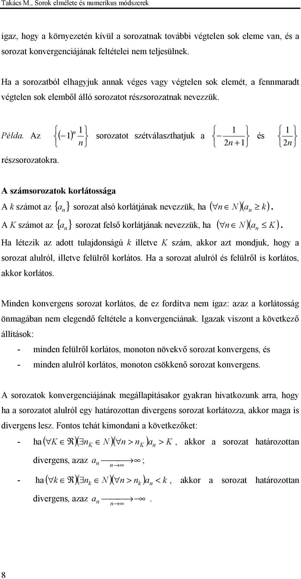 A számsoroztok korlátosság A k számot z { } sorozt lsó korlátják evezzük, h ( N )( k). A K számot z { } sorozt első korlátják evezzük, h ( N )( K ).