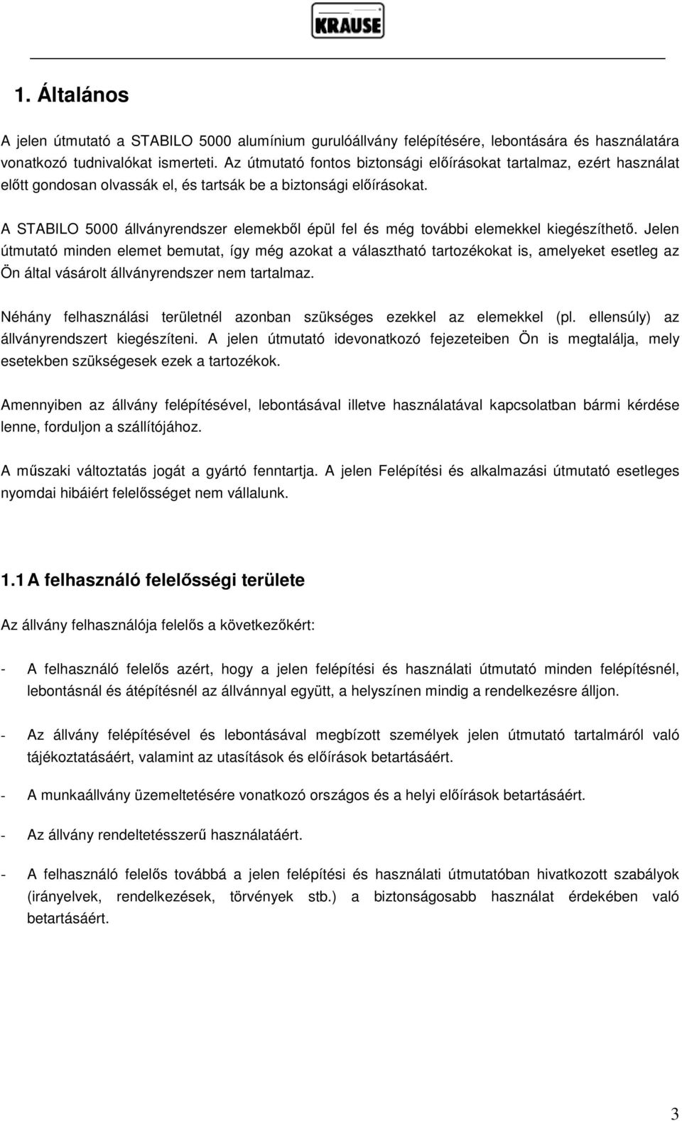 A STABILO 5000 állványrendszer elemekből épül fel és még további elemekkel kiegészíthető.