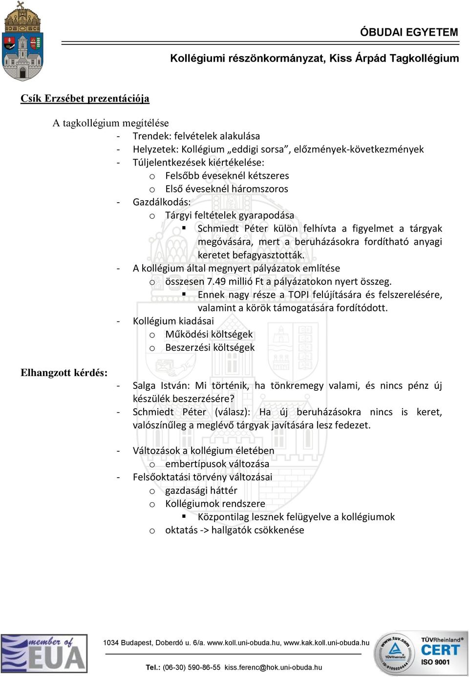 keretet befagyasztották. - A kollégium által megnyert pályázatok említése o összesen 7.49 millió Ft a pályázatokon nyert összeg.