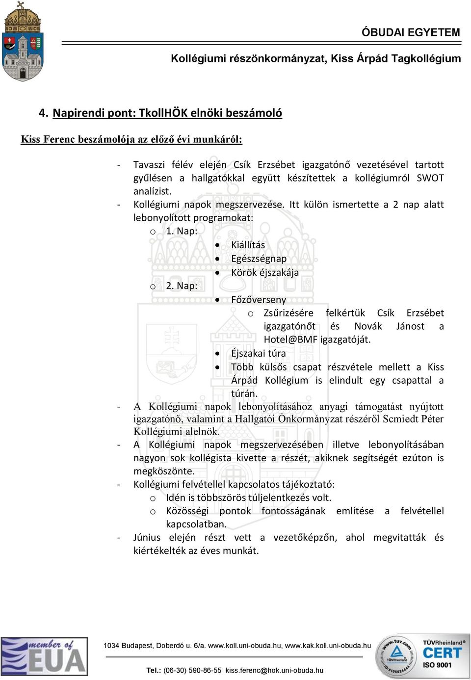 Nap: Főzőverseny o Zsűrizésére felkértük Csík Erzsébet igazgatónőt és Novák Jánost a Hotel@BMF igazgatóját.