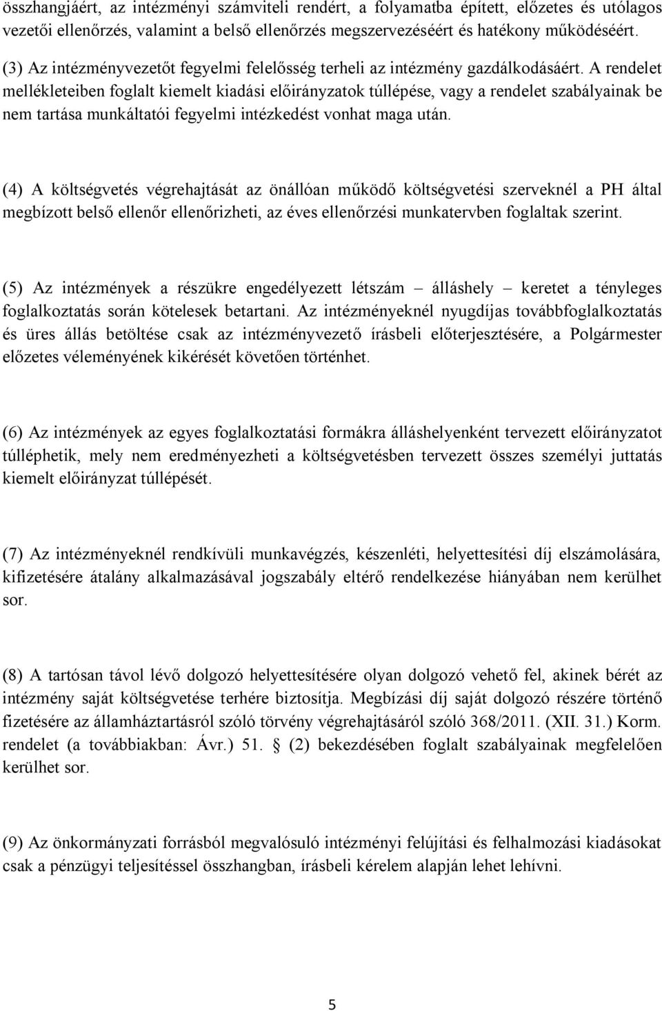 A rendelet mellékleteiben foglalt kiemelt kiadási előirányzatok túllépése, vagy a rendelet szabályainak be nem tartása munkáltatói fegyelmi intézkedést vonhat maga után.