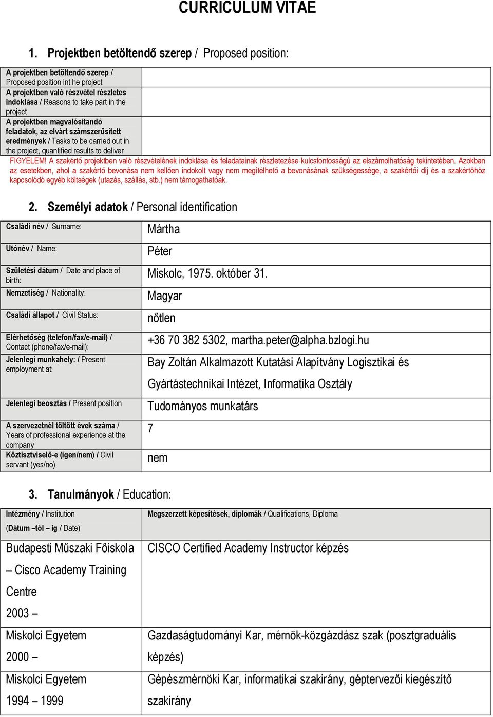 project A projektben magvalósítandó feladatok, az elvárt számszerűsített eredmények / Tasks to be carried out in, quantified results to deliver FIGYELEM!