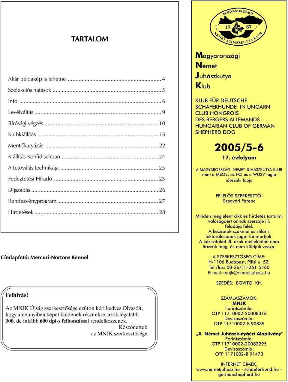 .. 28 Címlapfotó: Mercuri-Nortons Kennel Magyarországi Német Juhászkutya Klub KLUB FÜR DEUTSCHE SCHÄFERHUNDE IN UNGARN CLUB HONGROIS DES BERGERS ALLEMANDS HUNGARIAN CLUB OF GERMAN SHEPHERD DOG