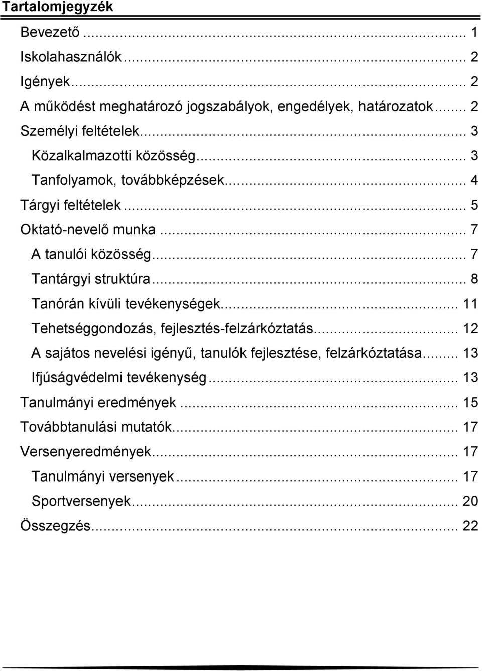 .. 8 Tanórán kívüli tevékenységek... 11 Tehetséggondozás, fejlesztés-felzárkóztatás... 12 A sajátos nevelési igényű, tanulók fejlesztése, felzárkóztatása.