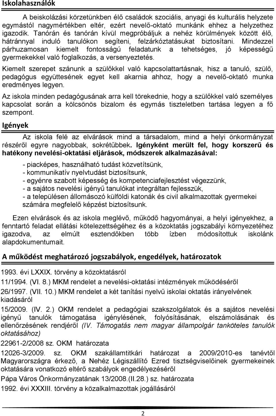 Mindezzel párhuzamosan kiemelt fontosságú feladatunk a tehetséges, jó képességű gyermekekkel való foglalkozás, a versenyeztetés.