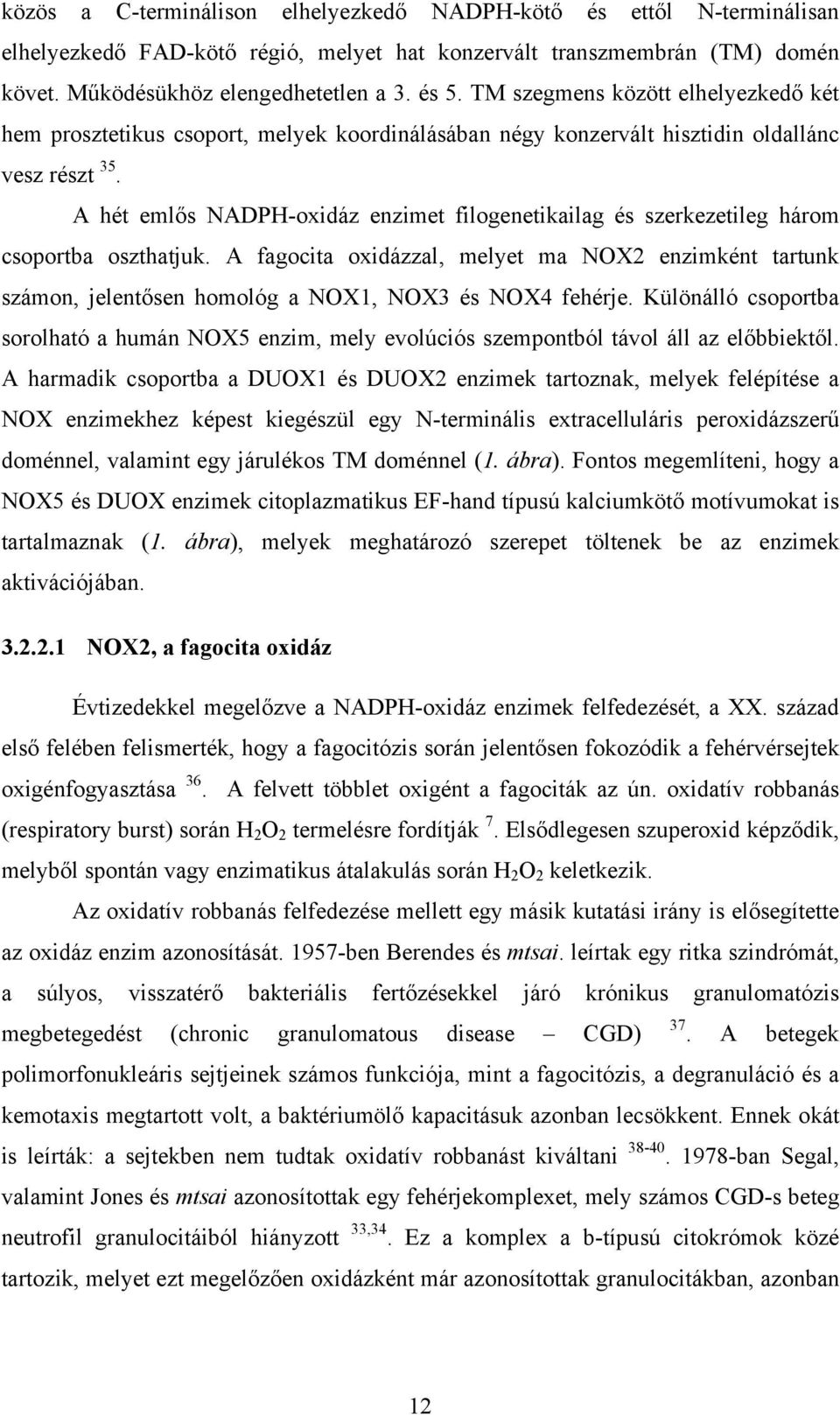 A hét emlős NADPH-oxidáz enzimet filogenetikailag és szerkezetileg három csoportba oszthatjuk.