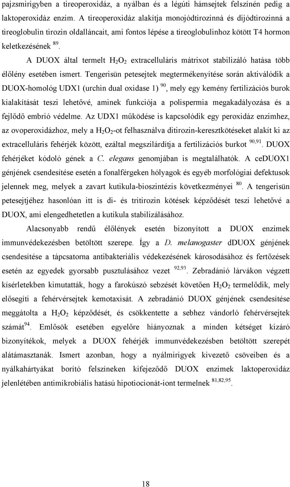 A DUOX által termelt H 2 O 2 extracelluláris mátrixot stabilizáló hatása több élőlény esetében ismert.