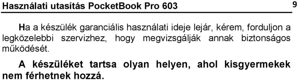 legközelebbi szervizhez, hogy megvizsgálják annak biztonságos