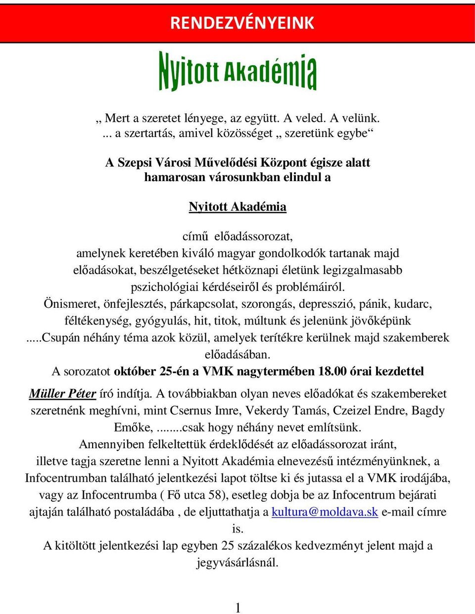 magyar gondolkodók tartanak majd előadásokat, beszélgetéseket hétköznapi életünk legizgalmasabb pszichológiai kérdéseiről és problémáiról.