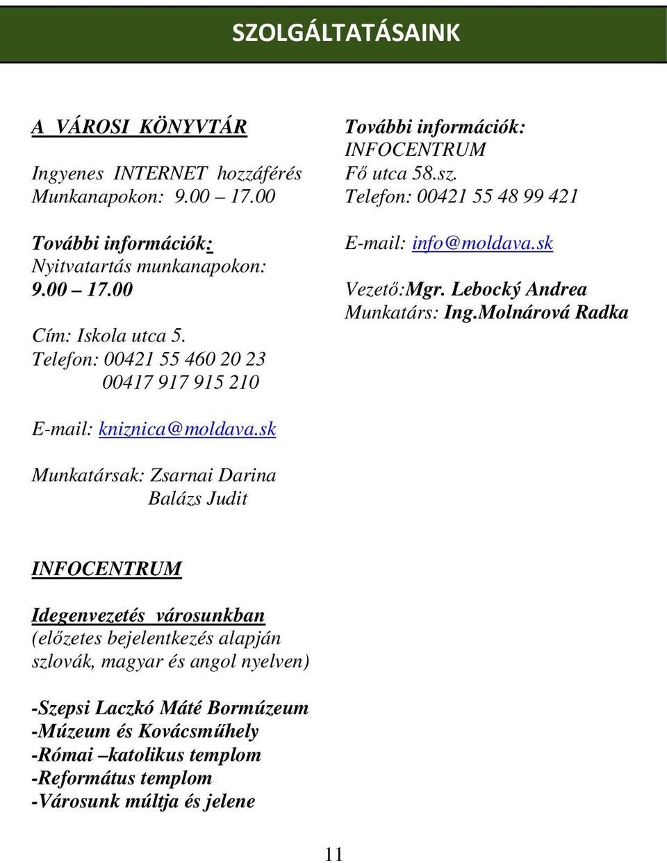 Lebocký Andrea Munkatárs: Ing.Molnárová Radka E-mail: kniznica@moldava.