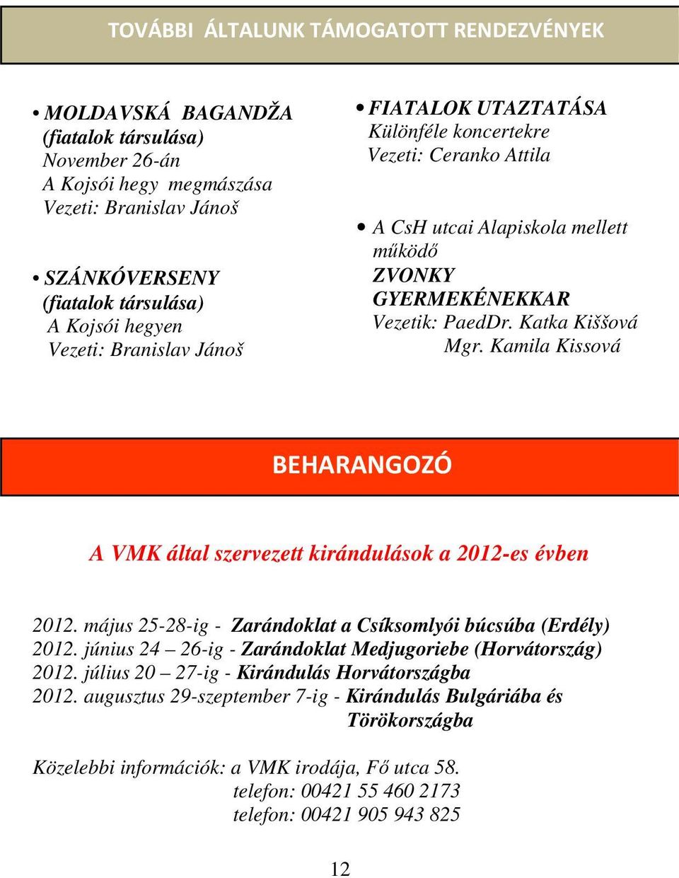 Kamila Kissová BEHARANGOZÓ A VMK által szervezett kirándulások a 2012-es évben 2012. május 25-28-ig - Zarándoklat a Csíksomlyói búcsúba (Erdély) 2012.