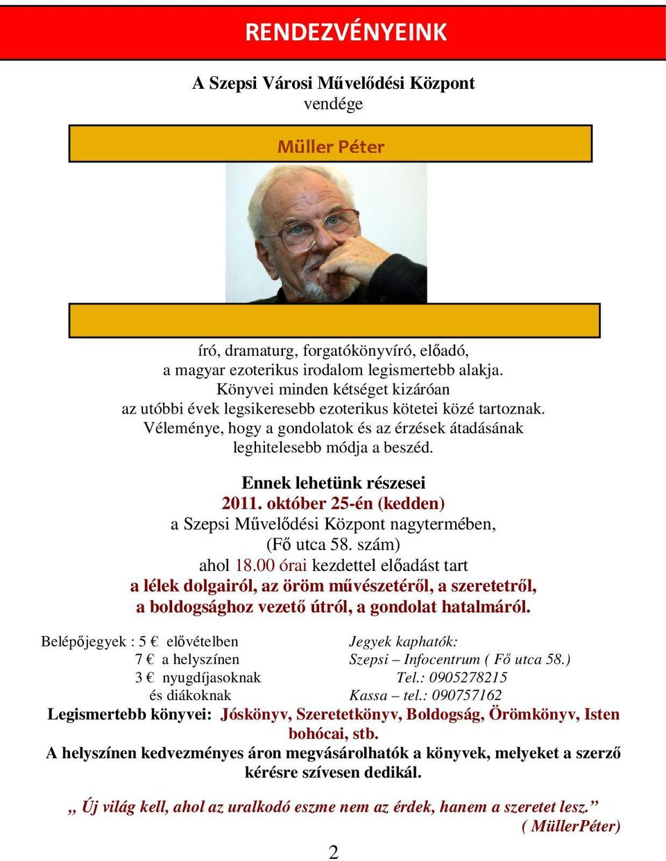 Ennek lehetünk részesei 2011. október 25-én (kedden) a Szepsi Művelődési Központ nagytermében, (Fő utca 58. szám) ahol 18.