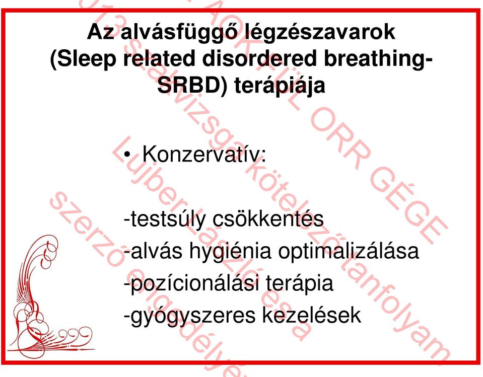 Konzervatív: -testsúly csökkentés -alvás