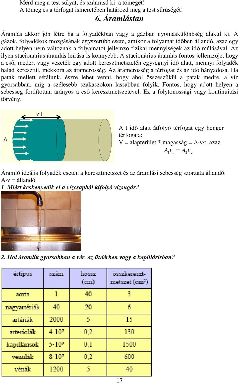 A gázok, folyadékok mozgásának egyszerőbb esete, amikor a folyamat idıben állandó, azaz egy adott helyen nem változnak a folyamatot jellemzı fizikai mennyiségek az idı múlásával.