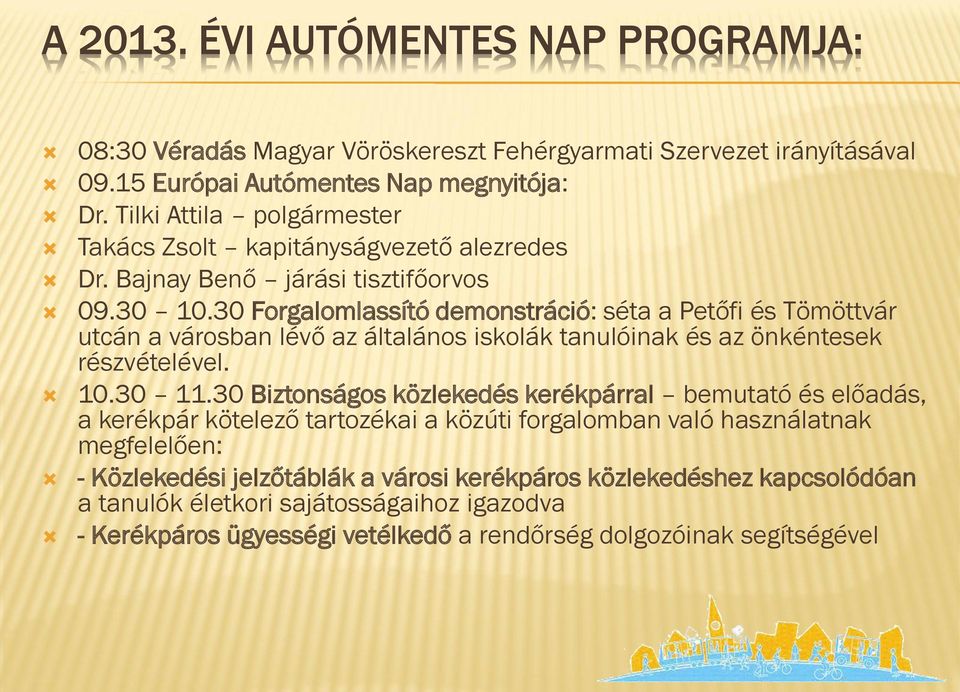 30 Forgalomlassító demonstráció: séta a Petőfi és Tömöttvár utcán a városban lévő az általános iskolák tanulóinak és az önkéntesek részvételével. 10.30 11.