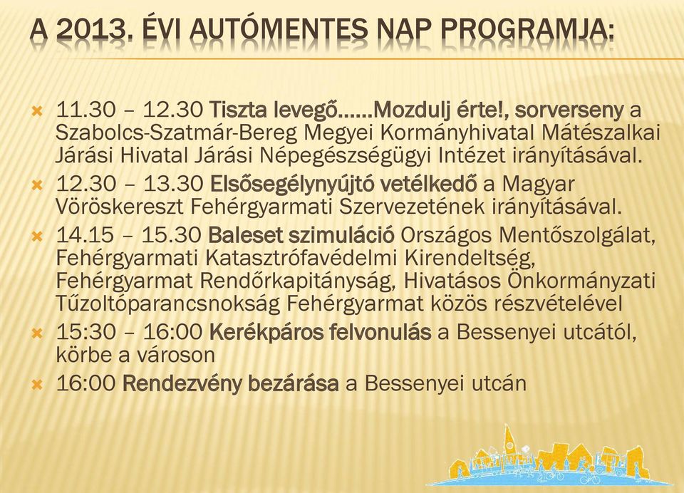 30 Elsősegélynyújtó vetélkedő a Magyar Vöröskereszt Fehérgyarmati Szervezetének irányításával. 14.15 15.