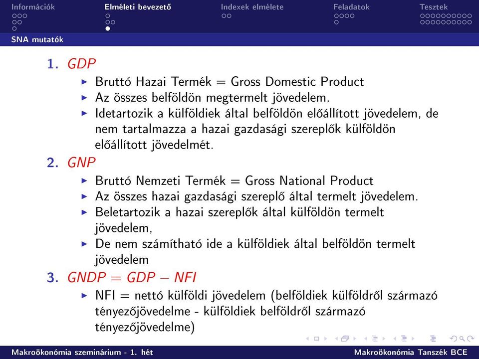 Bruttó Nemzeti Termék = Gross National Product Az összes hazai gazdasági szerepl által termelt jövedelem.