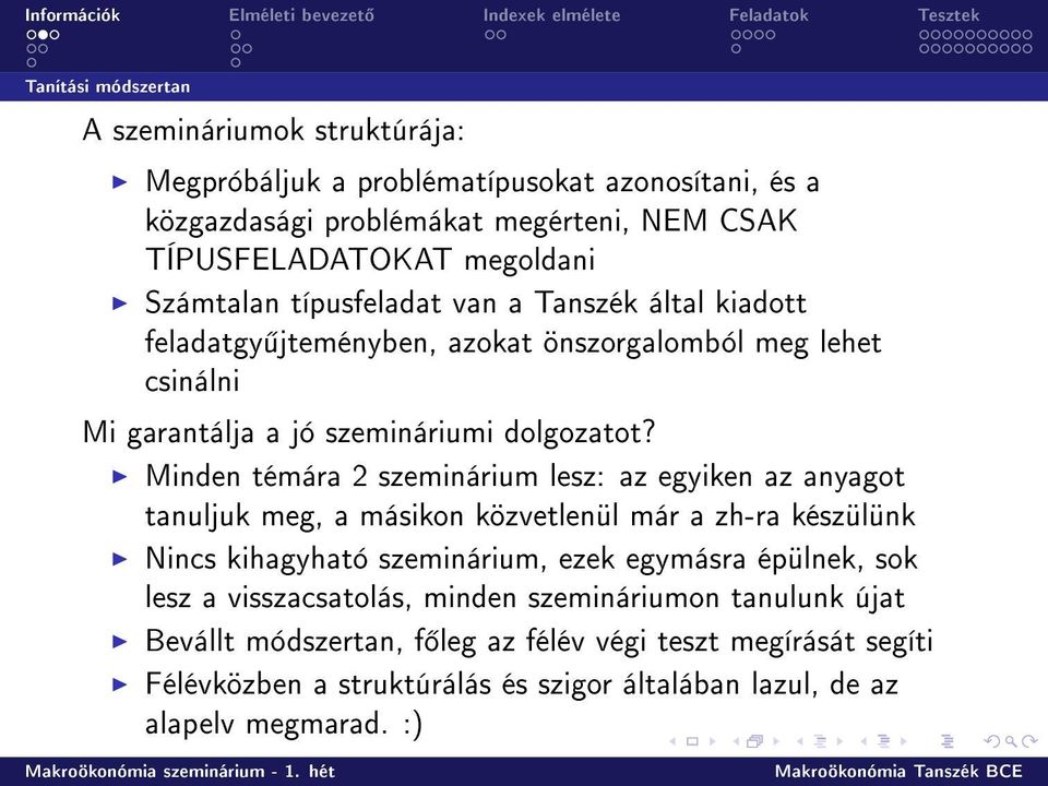 Minden témára 2 szeminárium lesz: az egyiken az anyagot tanuljuk meg, a másikon közvetlenül már a zh-ra készülünk Nincs kihagyható szeminárium, ezek egymásra épülnek, sok lesz