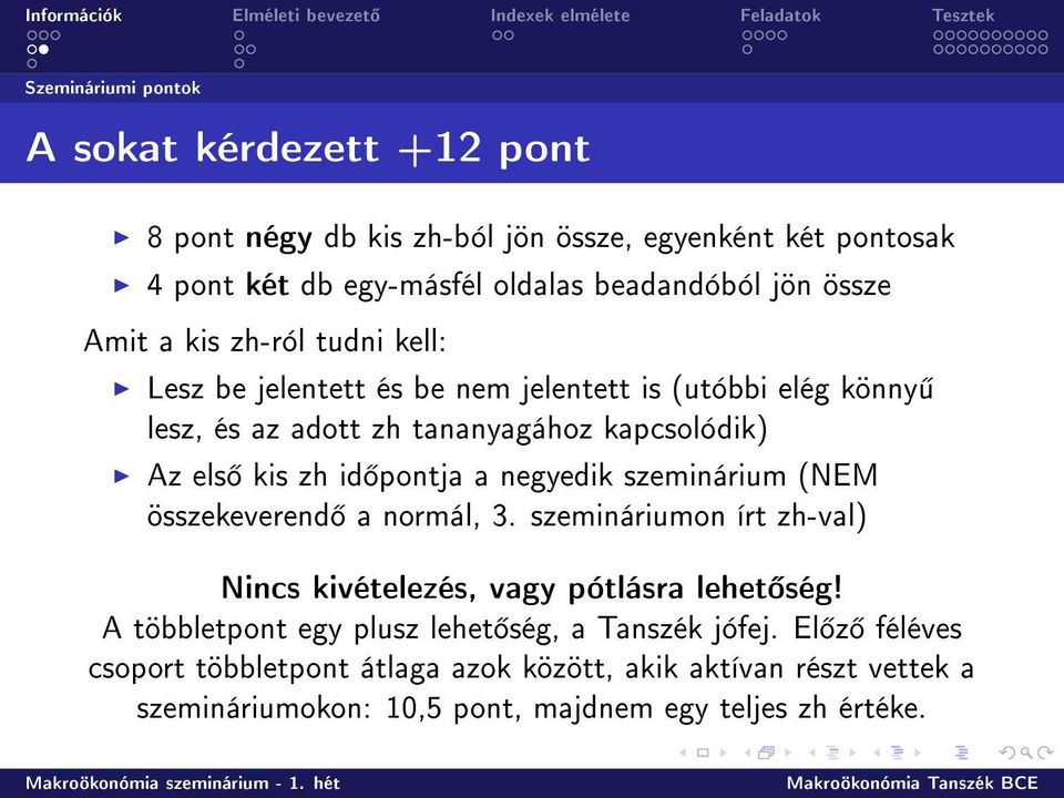 pontja a negyedik szeminárium (NEM összekeverend a normál, 3. szemináriumon írt zh-val) Nincs kivételezés, vagy pótlásra lehet ség!