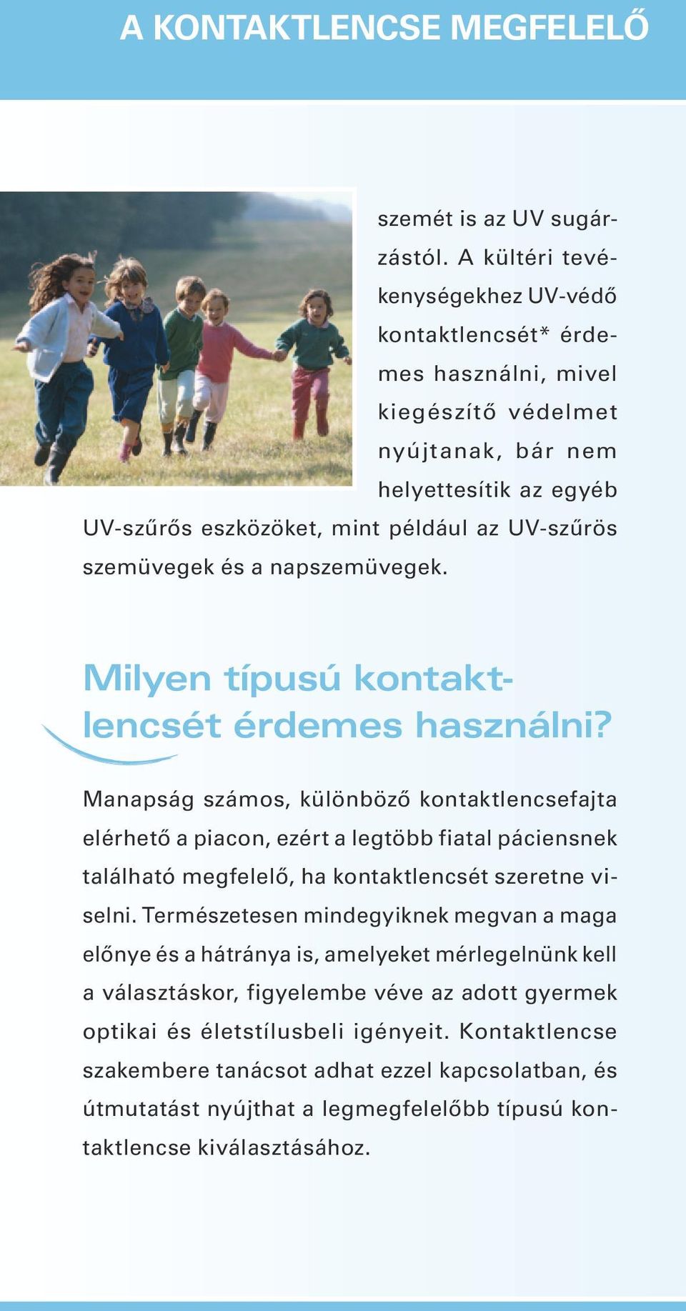 és a napszemüvegek. Milyen típusú kontaktlencsét érdemes használni?