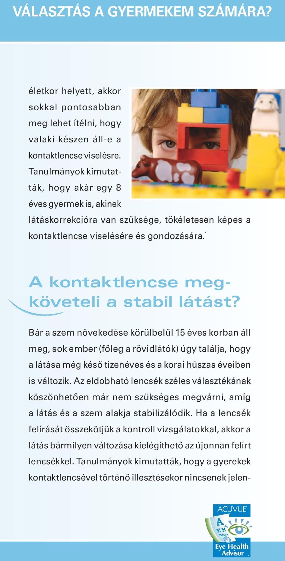 1 A kontaktlencse megköveteli a stabil látást?