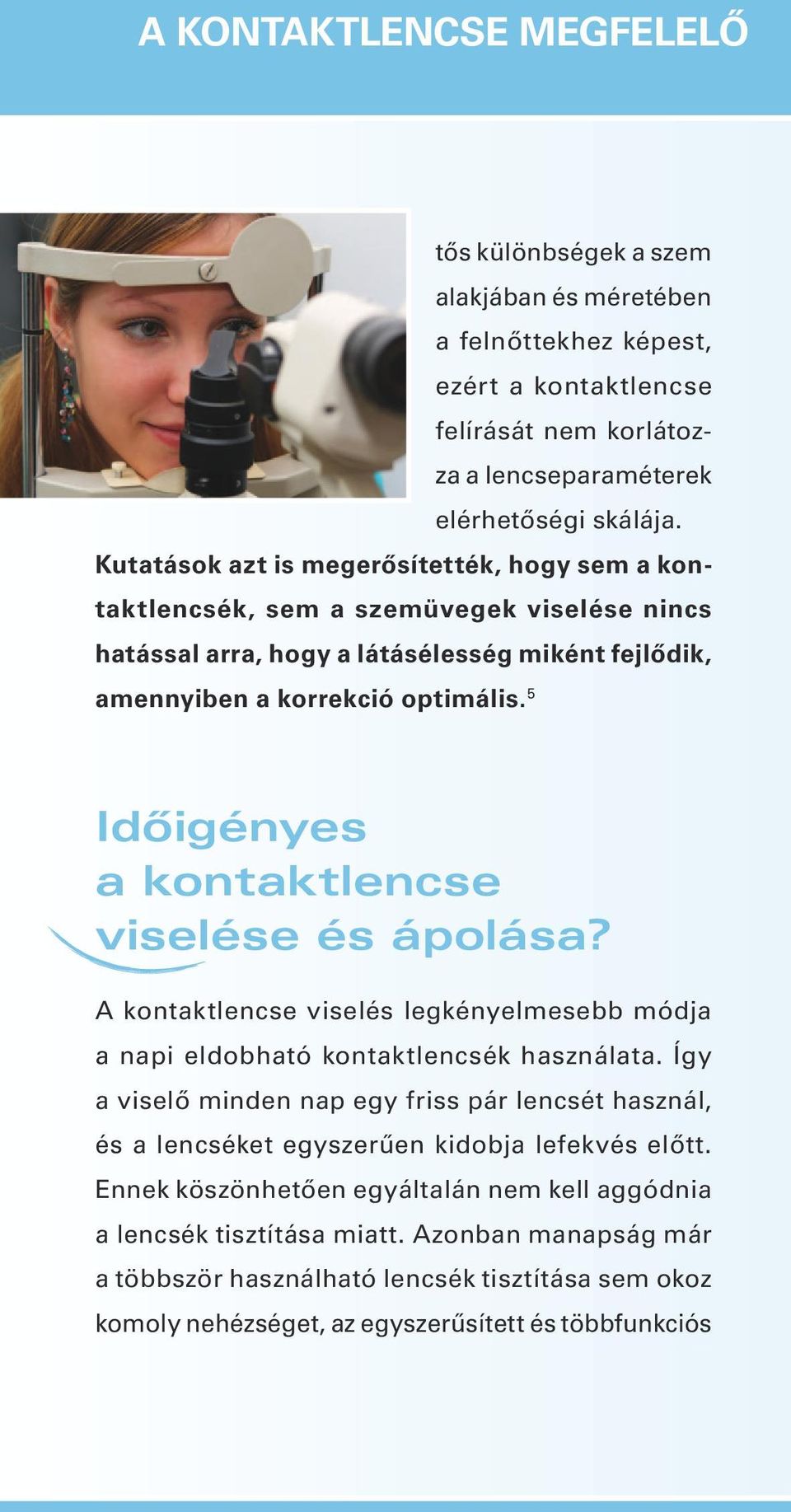 5 Időigényes a kontaktlencse viselése és ápolása? A kontaktlencse viselés legkényelmesebb módja a napi eldobható kontaktlencsék használata.