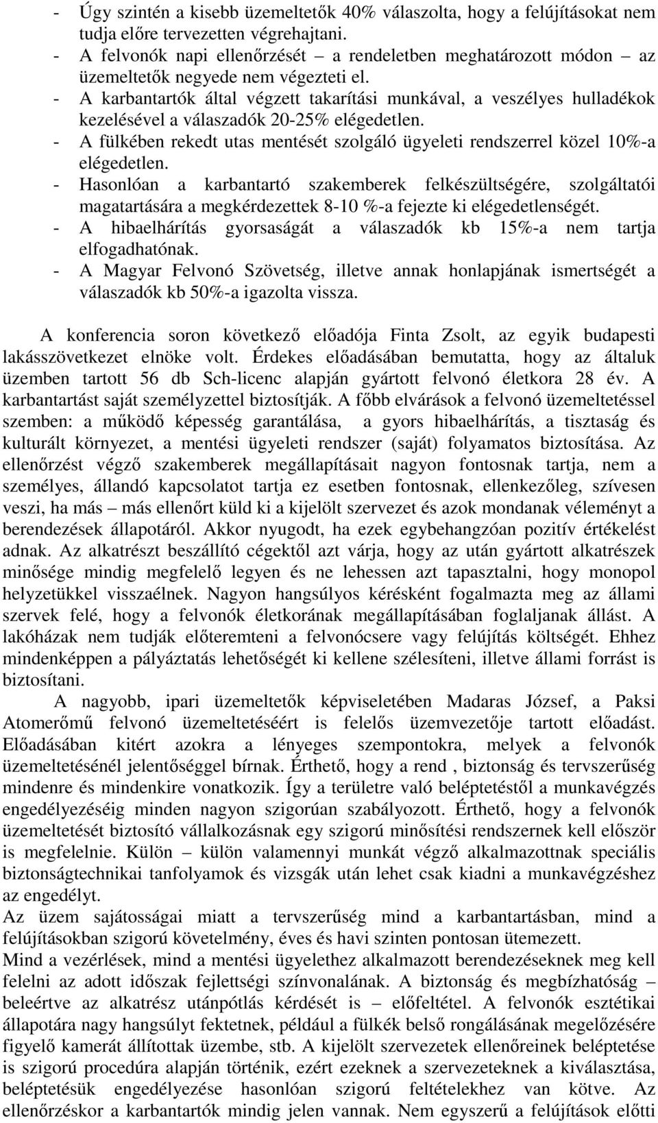 - A karbantartók által végzett takarítási munkával, a veszélyes hulladékok kezelésével a válaszadók 2-25% elégedetlen.