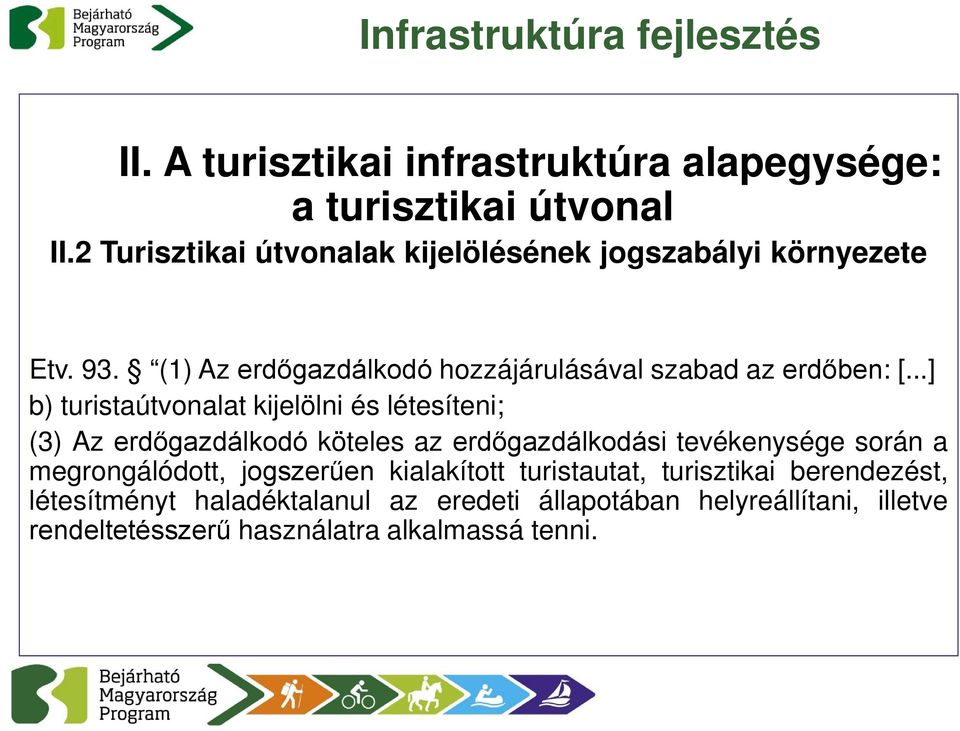 ..] b) turistaútvonalat kijelölni és létesíteni; (3) Az erdőgazdálkodó köteles az erdőgazdálkodási tevékenysége során a