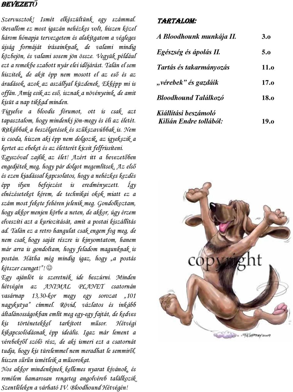 Vegyük például ezt a remekbe szabott nyár elei időjárást. Talán el sem hiszitek, de akit épp nem mosott el az eső és az áradások, azok az aszállyal küzdenek. Ekképp mi is offán.