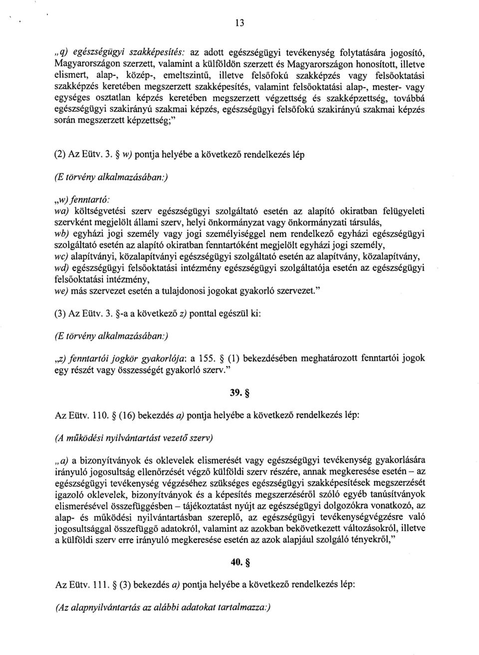 keretében megszerzett végzettség és szakképzettség, tovább á egészségügyi szakirányú szakmai képzés, egészségügyi fels őfokú szakirányú szakmai képzés során megszerzett képzettség ; (2) Az Eütv. 3.