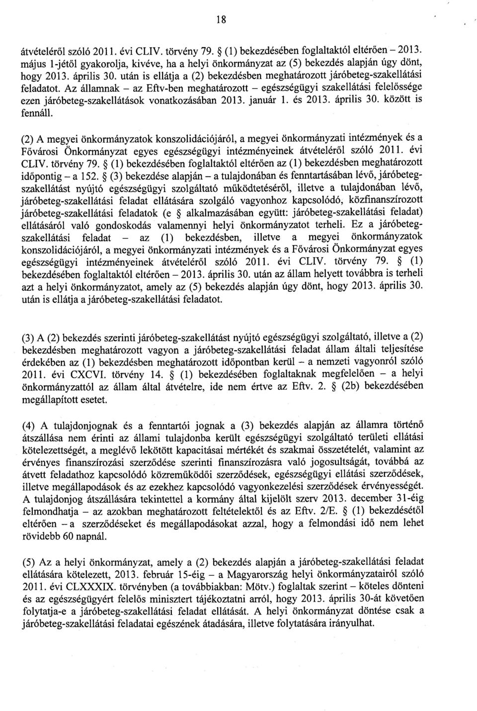 Az államnak az Eftv-ben meghatározott egészségügyi szakellátási felel őssége ezen járóbeteg-szakellátások vonatkozásában 2013. január 1. és 2013. április 30. között i s fennáll.