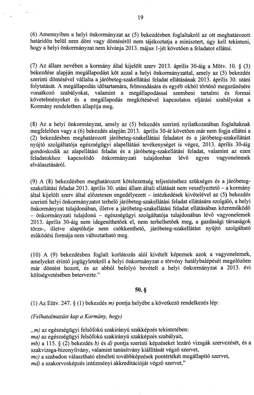 (3) bekezdése alapján megállapodást köt azzal a helyi önkormányzattal, amely az (5) bekezdé s szerinti döntésével vállalta a járóbeteg-szakellátási feladat ellátásának 2013. április 30.