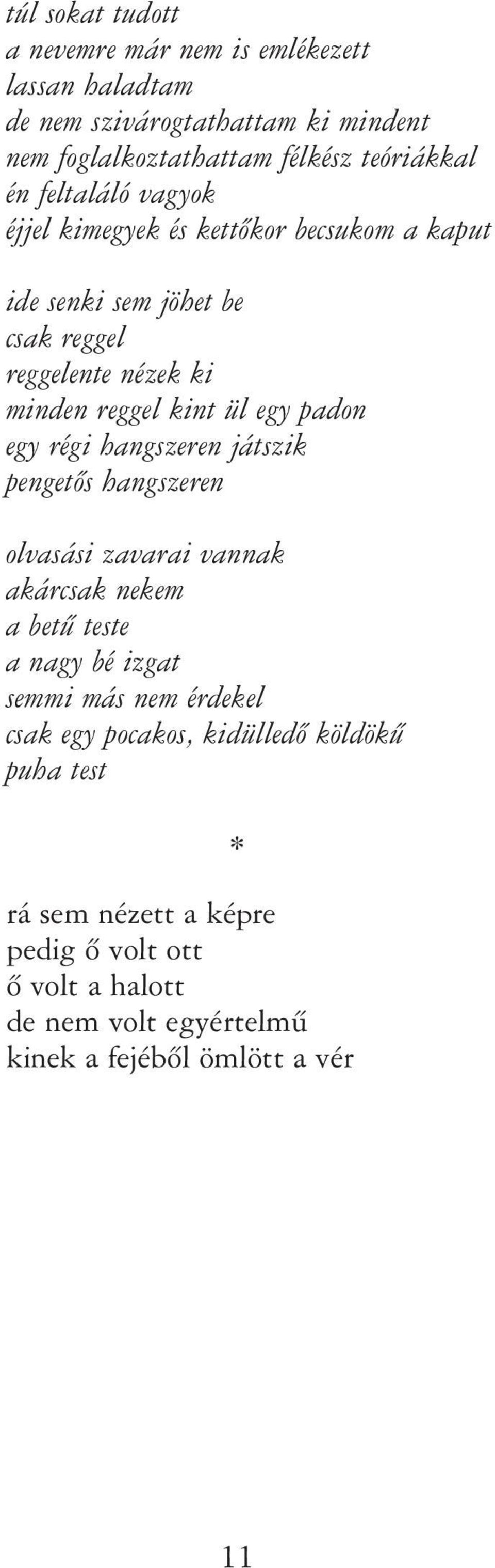 padon egy régi hangszeren játszik pengetõs hangszeren olvasási zavarai vannak akárcsak nekem a betû teste a nagy bé izgat semmi más nem érdekel