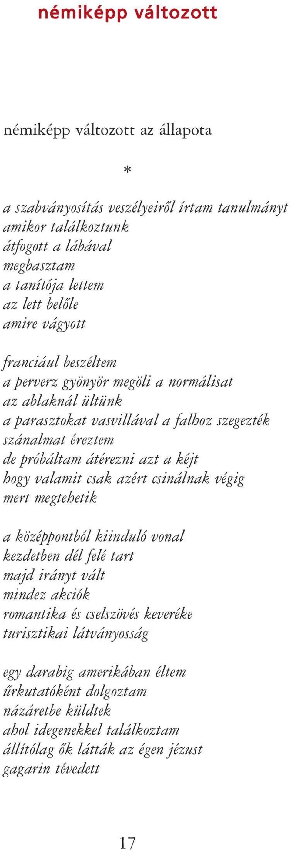 a kéjt hogy valamit csak azért csinálnak végig mert megtehetik a középpontból kiinduló vonal kezdetben dél felé tart majd irányt vált mindez akciók romantika és cselszövés