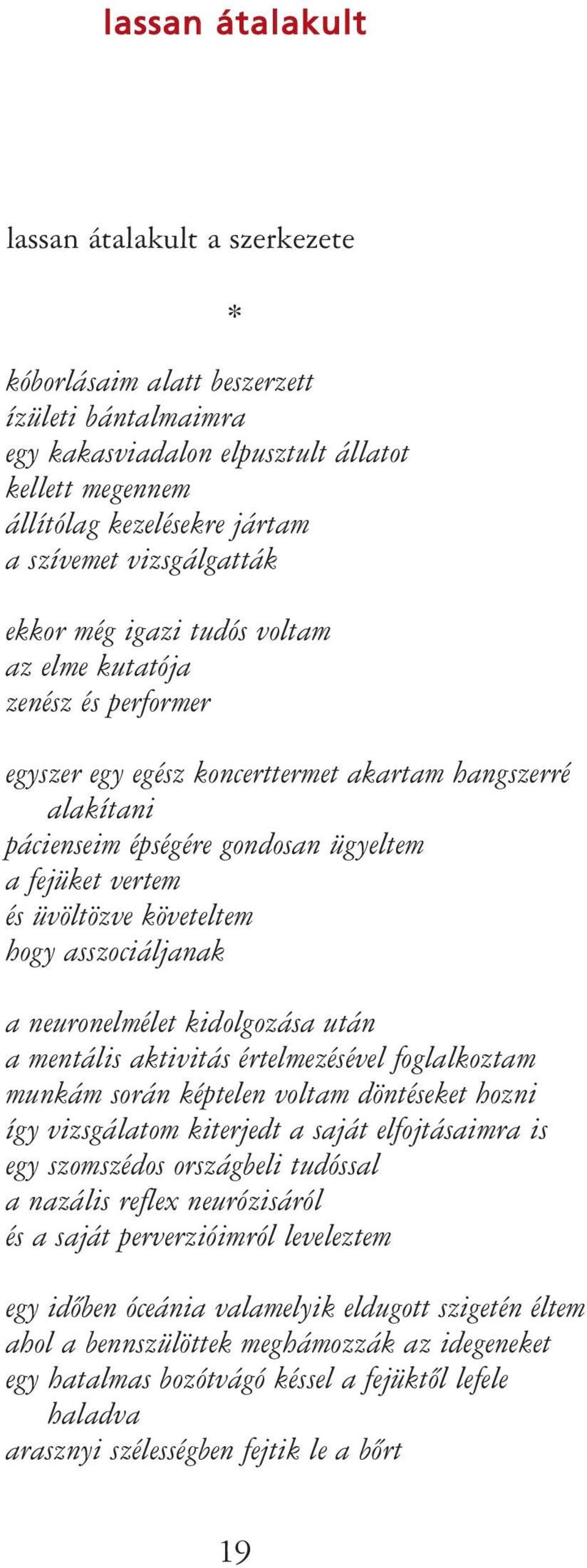 üvöltözve követeltem hogy asszociáljanak a neuronelmélet kidolgozása után a mentális aktivitás értelmezésével foglalkoztam munkám során képtelen voltam döntéseket hozni így vizsgálatom kiterjedt a