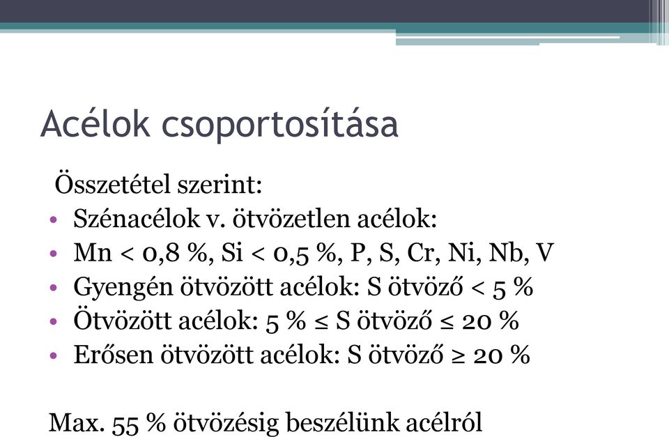 Gyengén ötvözött acélok: S ötvöző < 5 % Ötvözött acélok: 5 % S