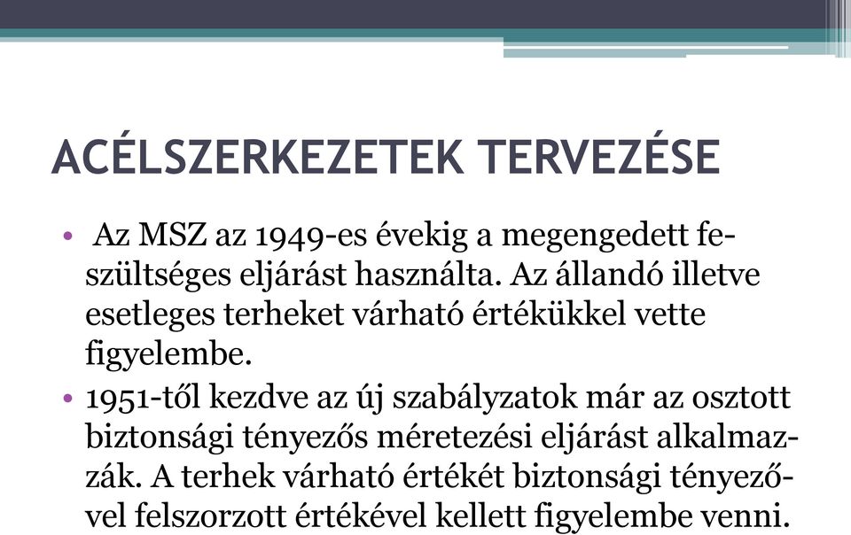 1951-től kezdve az új szabályzatok már az osztott biztonsági tényezős méretezési eljárást